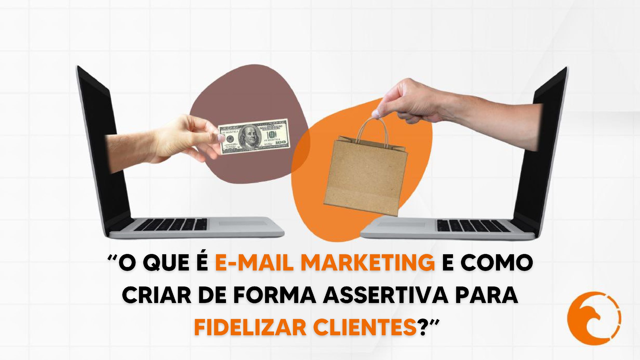 O que é e-mail marketing e como criar um de forma assertiva para fidelizar clientes?