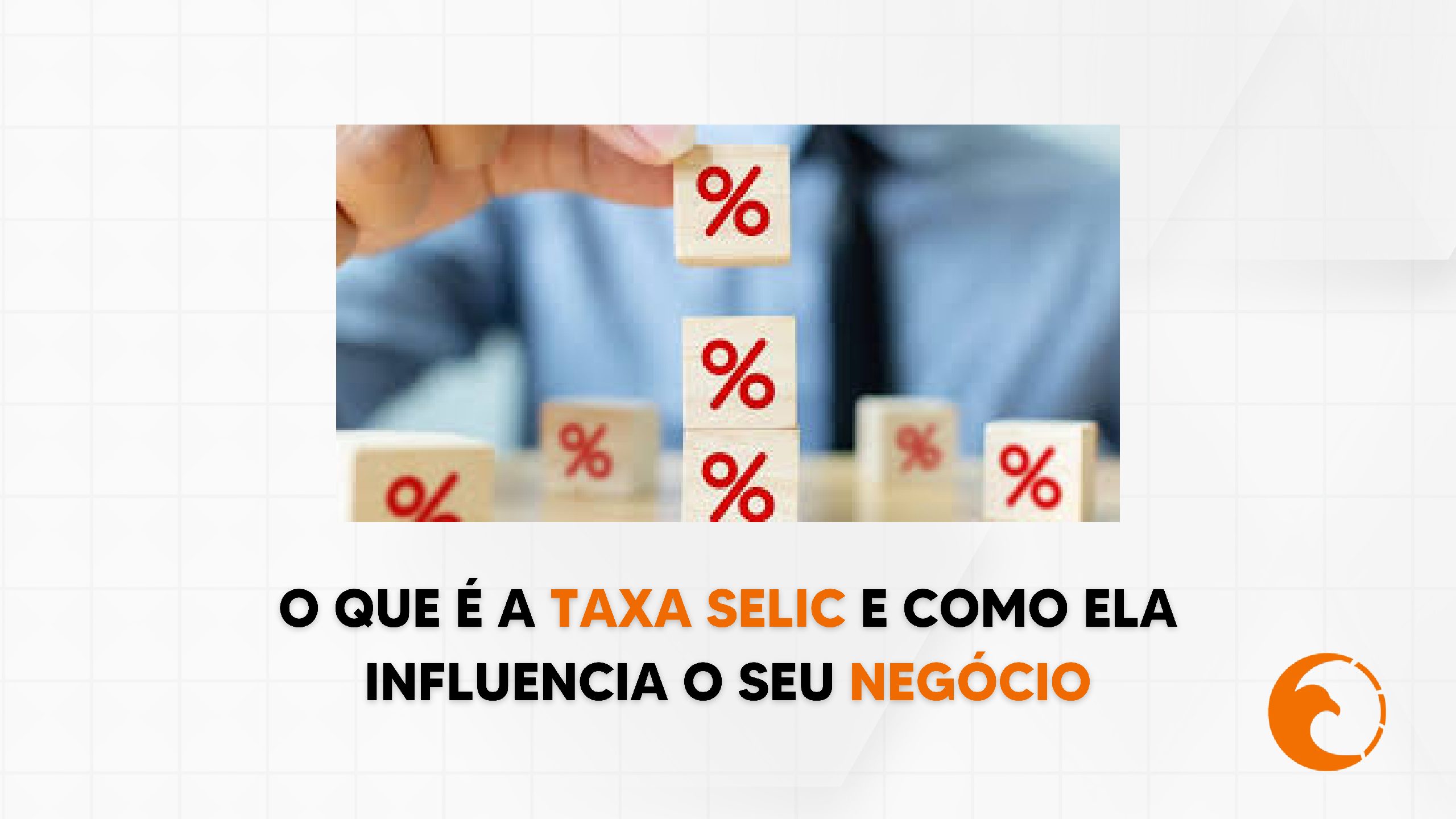 O que é a taxa SELIC e como ela influencia o seu negócio